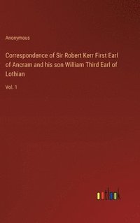 bokomslag Correspondence of Sir Robert Kerr First Earl of Ancram and his son William Third Earl of Lothian