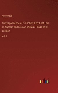 bokomslag Correspondence of Sir Robert Kerr First Earl of Ancram and his son William Third Earl of Lothian