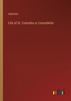 Life of St. Columba or Columbkille 1