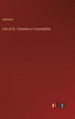 bokomslag Life of St. Columba or Columbkille