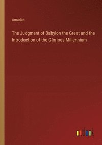 bokomslag Judgment of Babylon the Great and the Introduction of the Glorious Millennium
