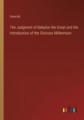 Judgment of Babylon the Great and the Introduction of the Glorious Millennium