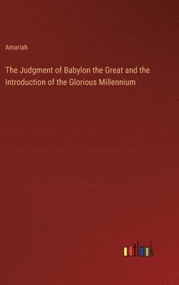 Amariah - Judgment of Babylon the Great and the Introduction of the Glorious Millennium, Inbunden