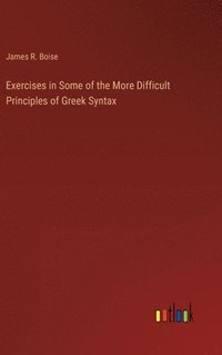 bokomslag Exercises in Some of the More Difficult Principles of Greek Syntax