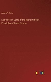 bokomslag Exercises in Some of the More Difficult Principles of Greek Syntax