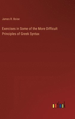 Exercises in Some of the More Difficult Principles of Greek Syntax 1