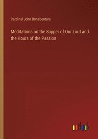 bokomslag Meditations on the Supper of Our Lord and the Hours of the Passion