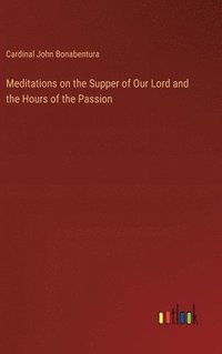bokomslag Meditations on the Supper of Our Lord and the Hours of the Passion