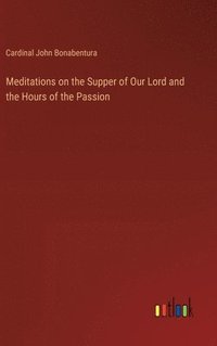 bokomslag Meditations on the Supper of Our Lord and the Hours of the Passion