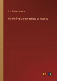 bokomslag The Medical Jurisprudence of Insanity