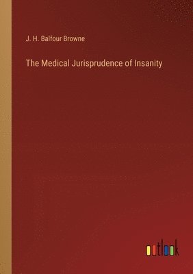 bokomslag The Medical Jurisprudence of Insanity