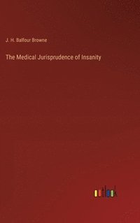 bokomslag The Medical Jurisprudence of Insanity