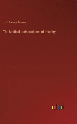 bokomslag The Medical Jurisprudence of Insanity