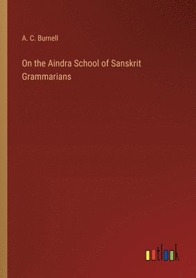 On the Aindra School of Sanskrit Grammarians 1
