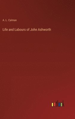 bokomslag Life and Labours of John Ashworth