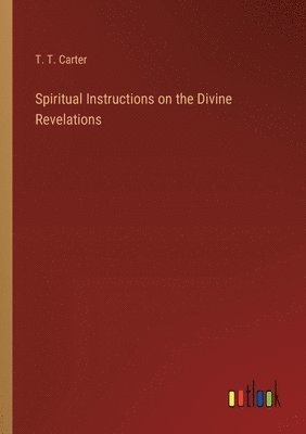 T T Carter, T. T. Carter - Spiritual Instructions on the Divine Revelations, Häftad
