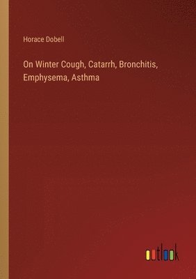 On Winter Cough, Catarrh, Bronchitis, Emphysema, Asthma 1