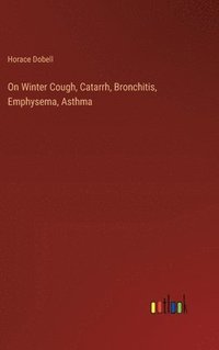 bokomslag On Winter Cough, Catarrh, Bronchitis, Emphysema, Asthma