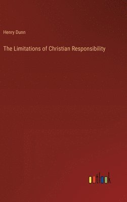 Henry Dunn - Limitations of Christian Responsibility, Inbunden