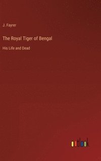 bokomslag The Royal Tiger of Bengal