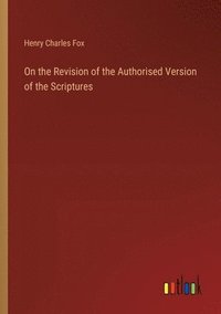 bokomslag On the Revision of the Authorised Version of the Scriptures