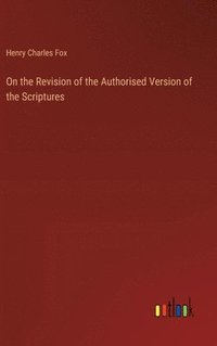 bokomslag On the Revision of the Authorised Version of the Scriptures