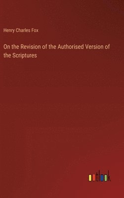 bokomslag On the Revision of the Authorised Version of the Scriptures