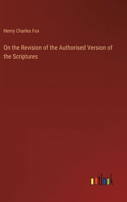 bokomslag On the Revision of the Authorised Version of the Scriptures