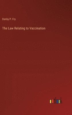 bokomslag The Law Relating to Vaccination