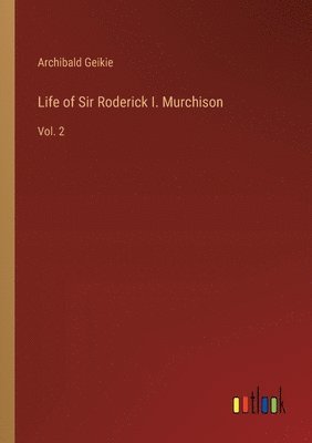 Life of Sir Roderick I. Murchison 1