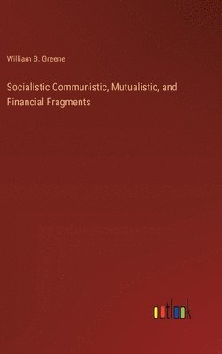 bokomslag Socialistic Communistic, Mutualistic, and Financial Fragments