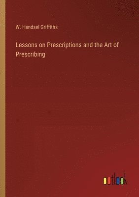 bokomslag Lessons on Prescriptions and the Art of Prescribing