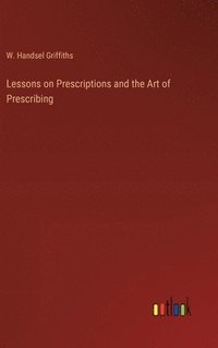 bokomslag Lessons on Prescriptions and the Art of Prescribing