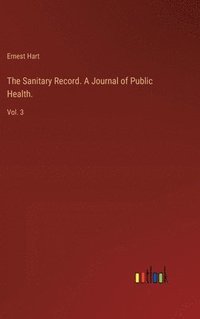 bokomslag Sanitary Record. A Journal of Public Health.