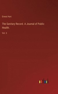 bokomslag The Sanitary Record. A Journal of Public Health.