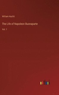 bokomslag The Life of Napoleon Buonaparte