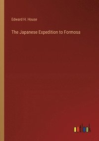 bokomslag The Japanese Expedition to Formosa