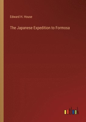 bokomslag The Japanese Expedition to Formosa