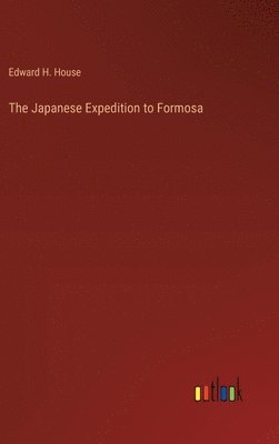 bokomslag The Japanese Expedition to Formosa