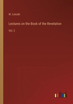 W Lincoln, W. Lincoln - Lectures on the Book of the Revelation, Häftad