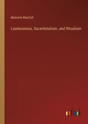 Lawlessness, Sacerdotalism, and Ritualism 1