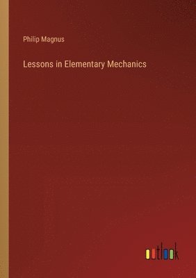 Lessons in Elementary Mechanics 1