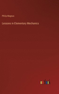 bokomslag Lessons in Elementary Mechanics