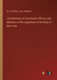 bokomslag Life Sketches of Government Officers and Members of the Legislature of the State of New York