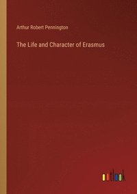 bokomslag The Life and Character of Erasmus