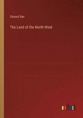 Edward Rae - Land of the North Wind, Häftad