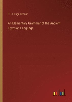 P Le Page Renouf - Elementary Grammar of the Ancient Egyptian Language, Häftad
