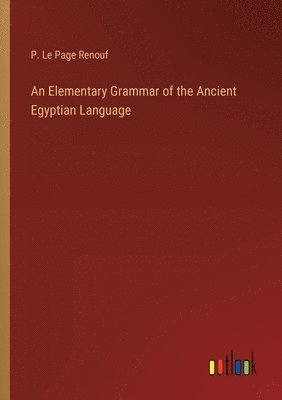 bokomslag An Elementary Grammar of the Ancient Egyptian Language