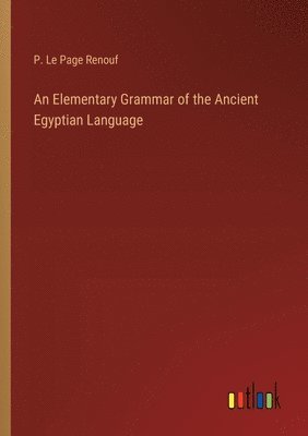 An Elementary Grammar of the Ancient Egyptian Language 1