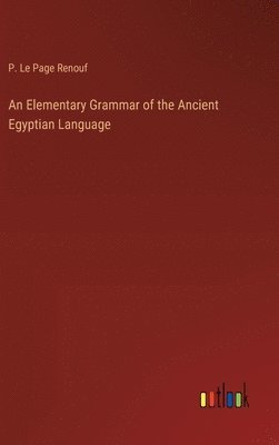 An Elementary Grammar of the Ancient Egyptian Language 1